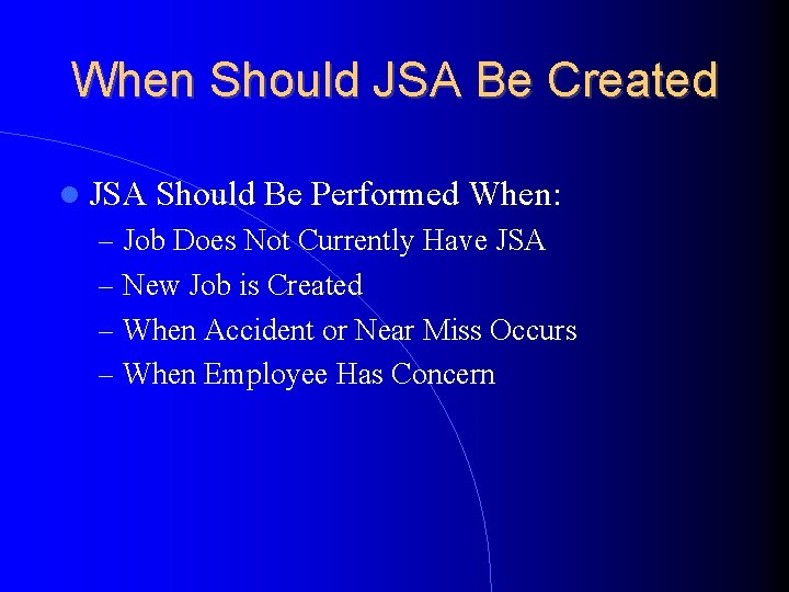 When Should JSA Be Created JSA Should Be Performed When: – Job Does Not