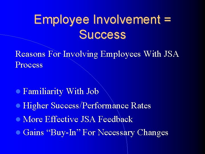 Employee Involvement = Success Reasons For Involving Employees With JSA Process Familiarity With Job