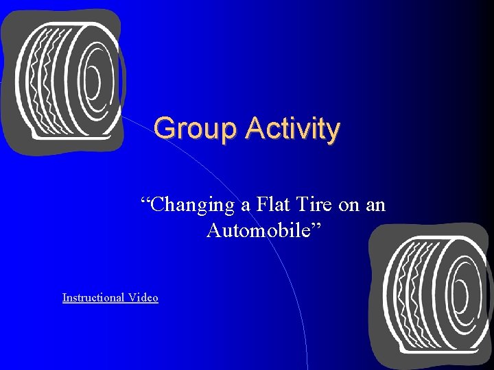 Group Activity “Changing a Flat Tire on an Automobile” Instructional Video 