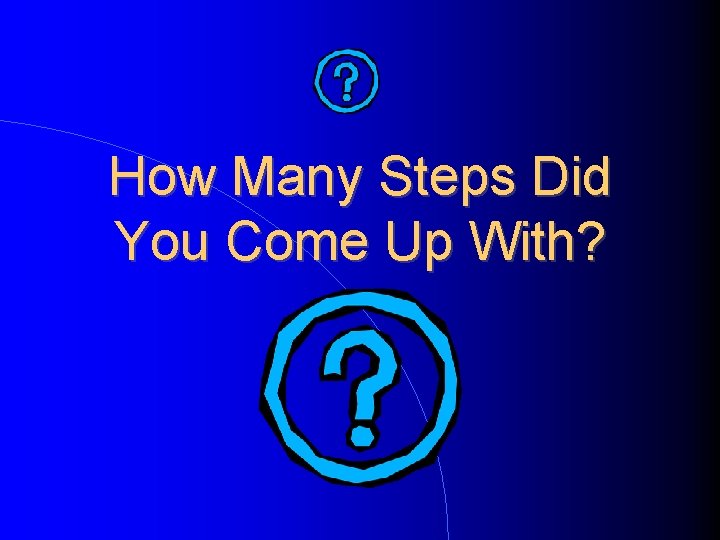 How Many Steps Did You Come Up With? 