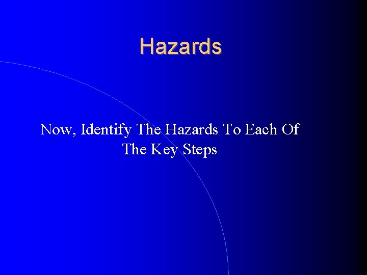 Hazards Now, Identify The Hazards To Each Of The Key Steps 