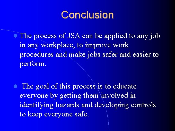Conclusion The process of JSA can be applied to any job in any workplace,