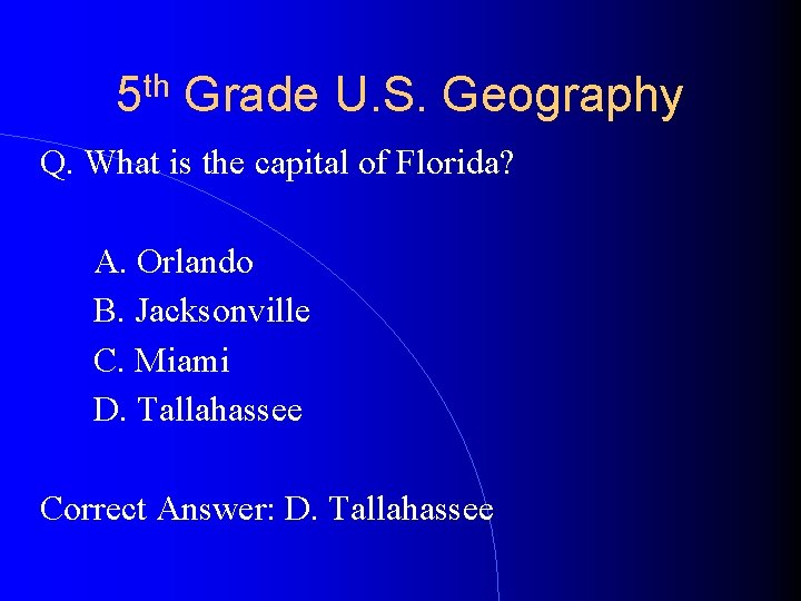 5 th Grade U. S. Geography Q. What is the capital of Florida? A.