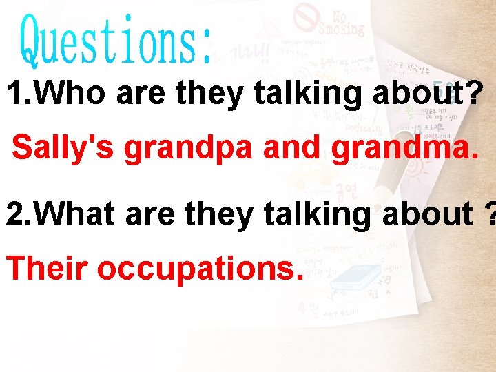 1. Who are they talking about? Sally's grandpa and grandma. 2. What are they