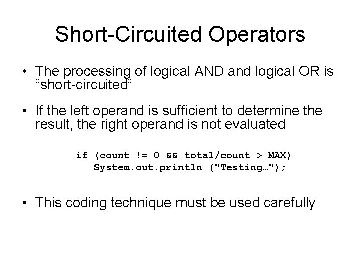 Short-Circuited Operators • The processing of logical AND and logical OR is “short-circuited” • Short-Circuited Operators • The processing of logical AND and logical OR is “short-circuited” •