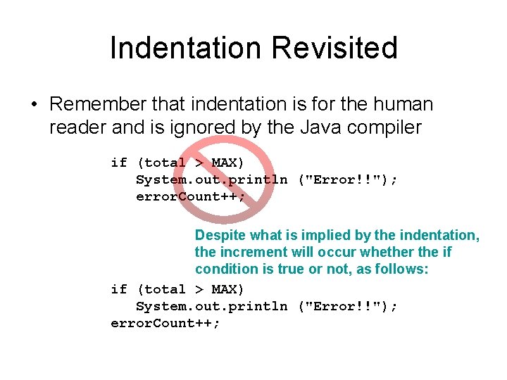 Indentation Revisited • Remember that indentation is for the human reader and is ignored Indentation Revisited • Remember that indentation is for the human reader and is ignored