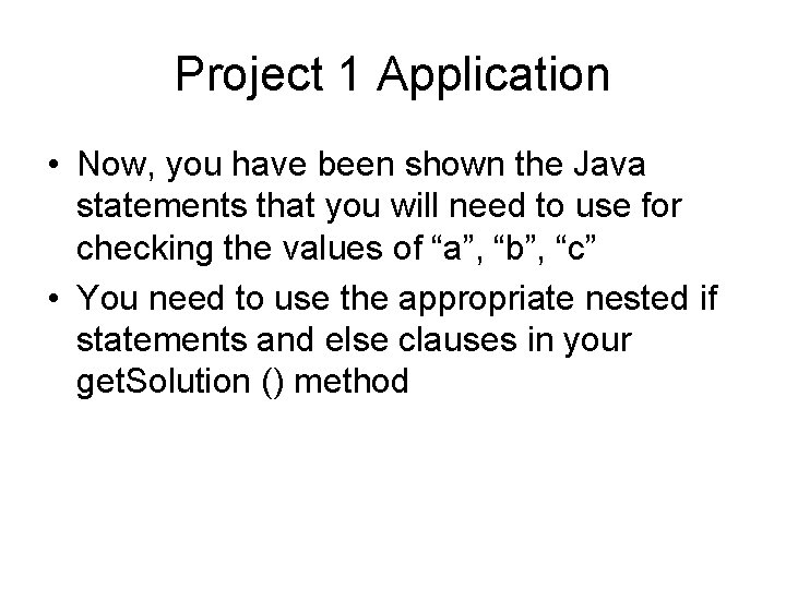 Project 1 Application • Now, you have been shown the Java statements that you