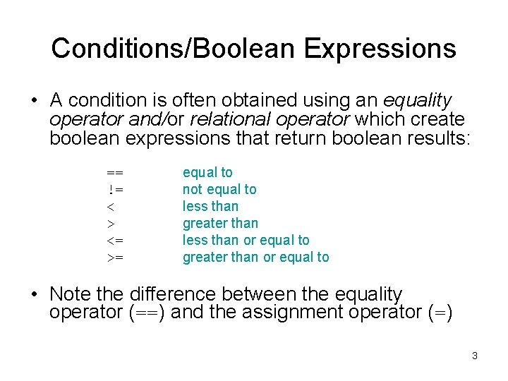 Conditions/Boolean Expressions • A condition is often obtained using an equality operator and/or relational Conditions/Boolean Expressions • A condition is often obtained using an equality operator and/or relational