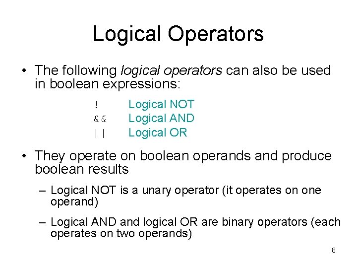 Logical Operators • The following logical operators can also be used in boolean expressions: Logical Operators • The following logical operators can also be used in boolean expressions: