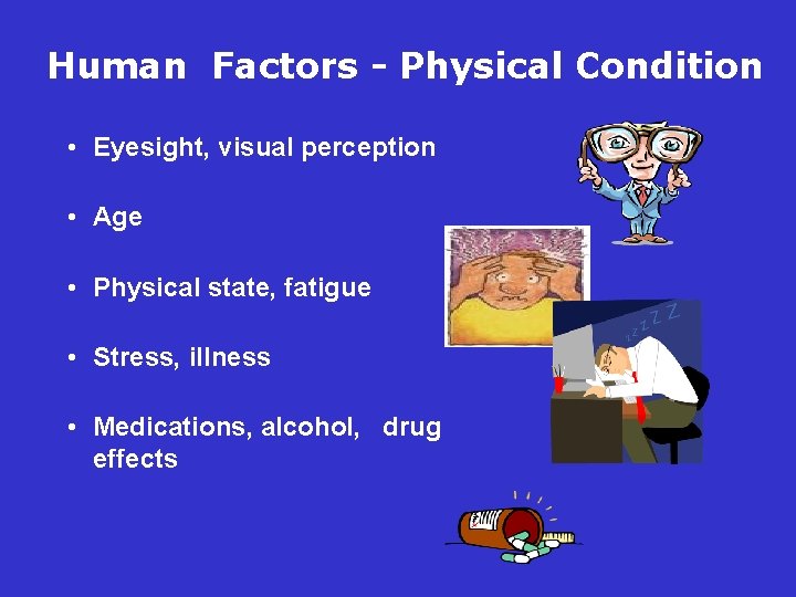 Human Factors - Physical Condition • Eyesight, visual perception • Age • Physical state,