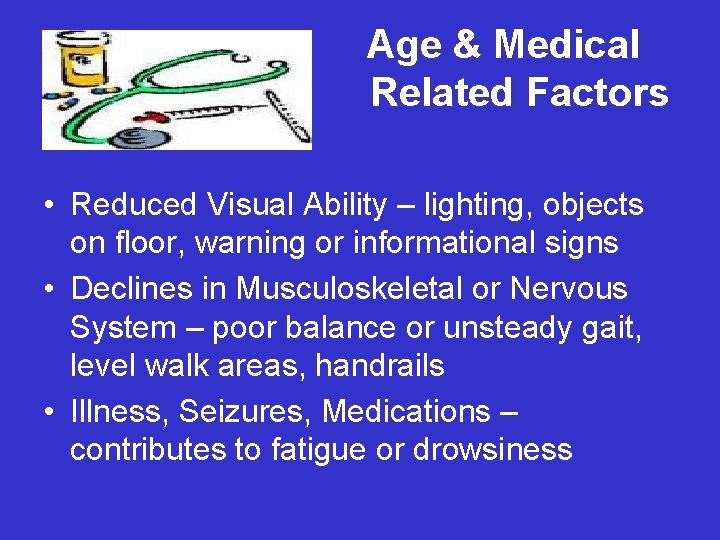 Age & Medical Related Factors • Reduced Visual Ability – lighting, objects on floor,