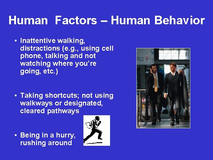 Human Factors – Human Behavior • Inattentive walking, distractions (e. g. , using cell