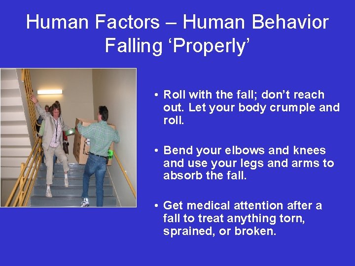 Human Factors – Human Behavior Falling ‘Properly’ • Roll with the fall; don’t reach