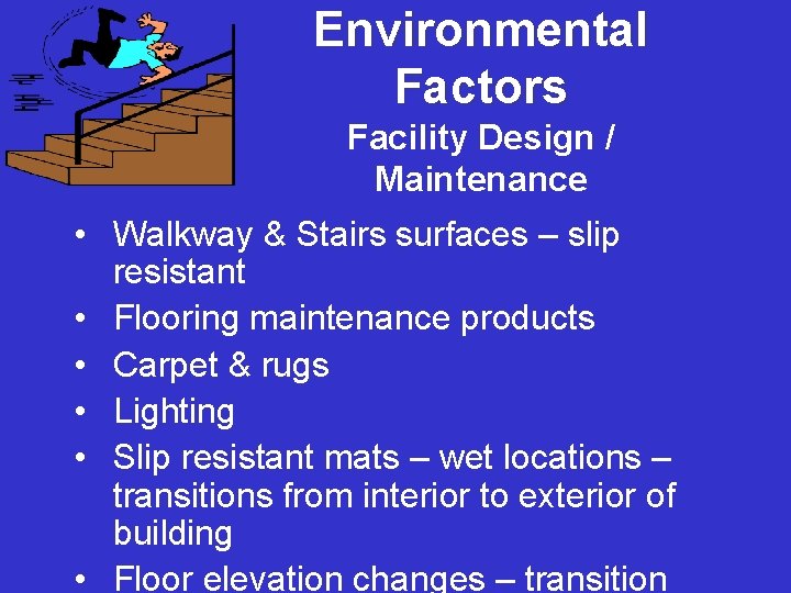Environmental Factors Facility Design / Maintenance • Walkway & Stairs surfaces – slip resistant
