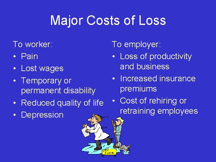 Major Costs of Loss To worker: • Pain • Lost wages • Temporary or