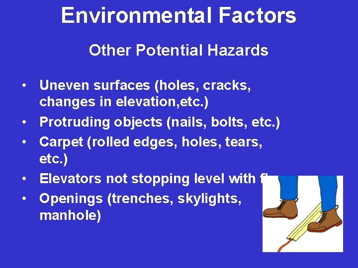 Environmental Factors Other Potential Hazards • Uneven surfaces (holes, cracks, changes in elevation, etc.