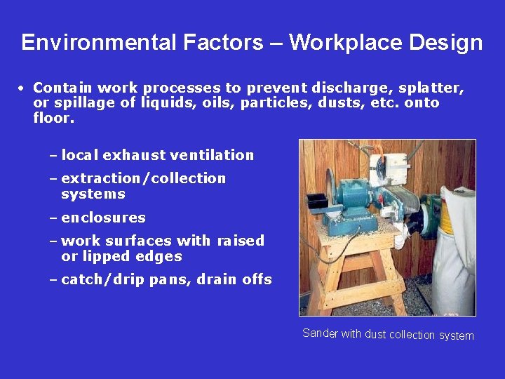 Environmental Factors – Workplace Design • Contain work processes to prevent discharge, splatter, or