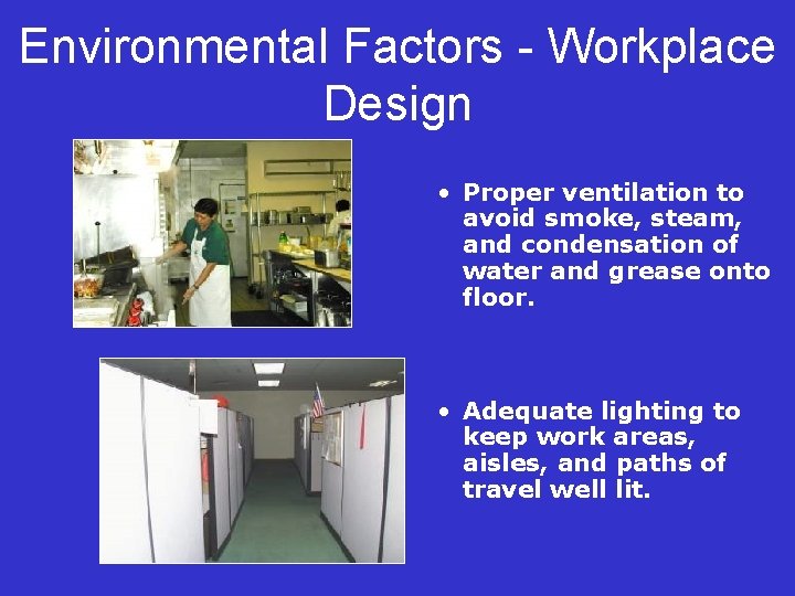 Environmental Factors - Workplace Design • Proper ventilation to avoid smoke, steam, and condensation