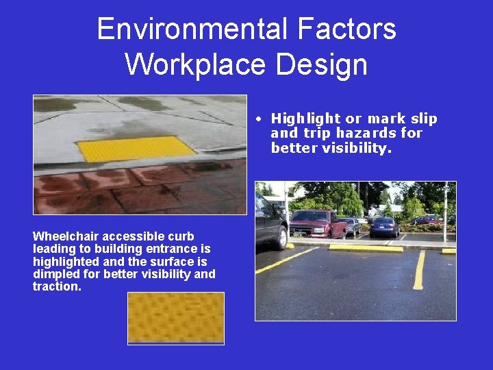 Environmental Factors Workplace Design • Highlight or mark slip and trip hazards for better