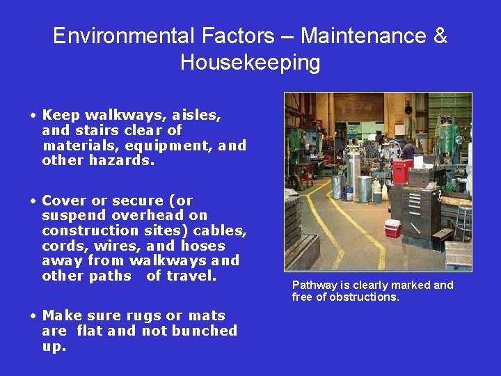 Environmental Factors – Maintenance & Housekeeping • Keep walkways, aisles, and stairs clear of
