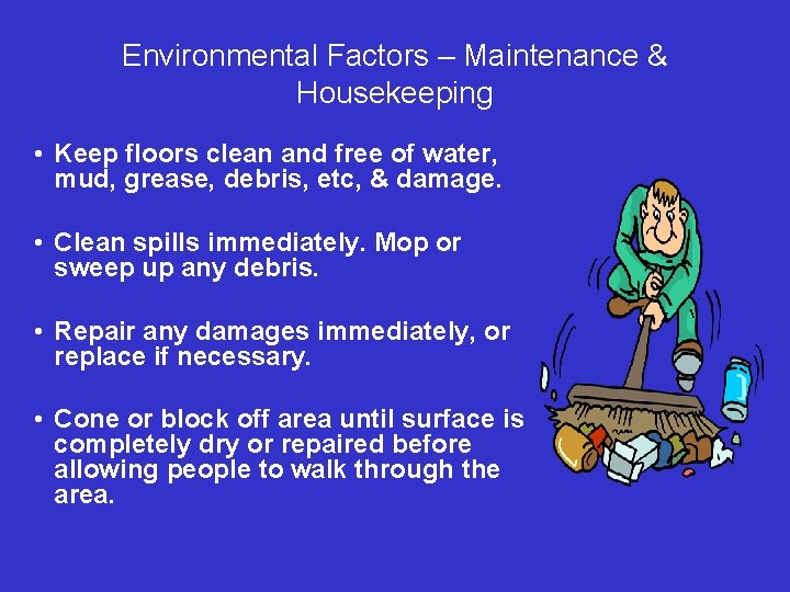 Environmental Factors – Maintenance & Housekeeping • Keep floors clean and free of water,