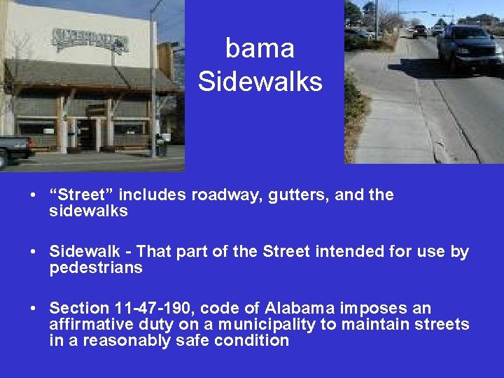 Ala bama Sidewalks • “Street” includes roadway, gutters, and the sidewalks • Sidewalk -