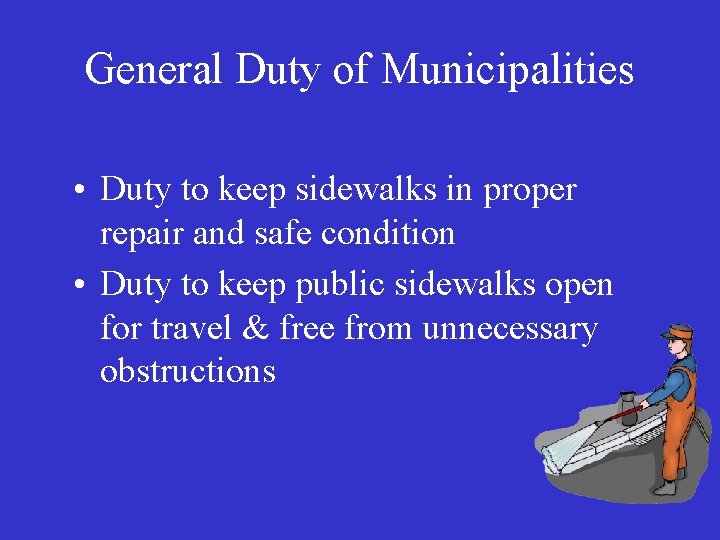 General Duty of Municipalities • Duty to keep sidewalks in proper repair and safe