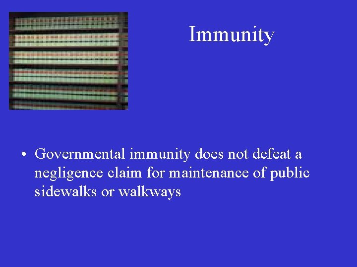 Immunity • Governmental immunity does not defeat a negligence claim for maintenance of public