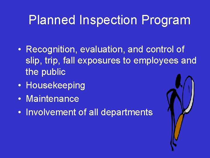 Planned Inspection Program • Recognition, evaluation, and control of slip, trip, fall exposures to