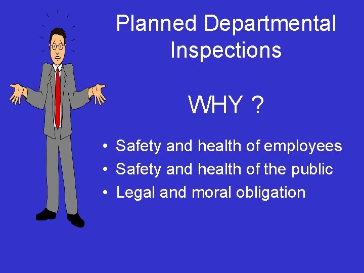 Planned Departmental Inspections WHY ? • Safety and health of employees • Safety and