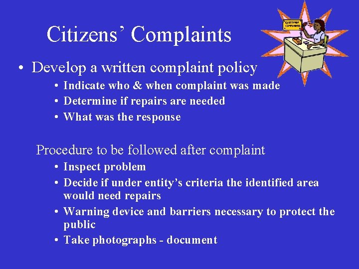 Citizens’ Complaints • Develop a written complaint policy • Indicate who & when complaint