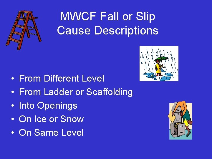 MWCF Fall or Slip Cause Descriptions • • • From Different Level From Ladder