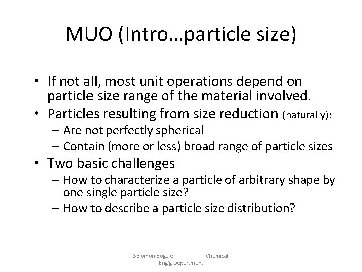 MUO (Intro…particle size) • If not all, most unit operations depend on particle size