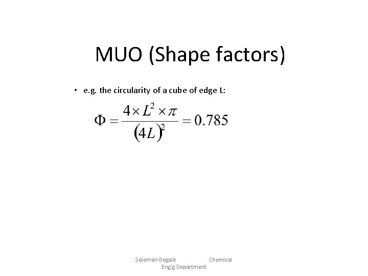 MUO (Shape factors) • e. g. the circularity of a cube of edge L: