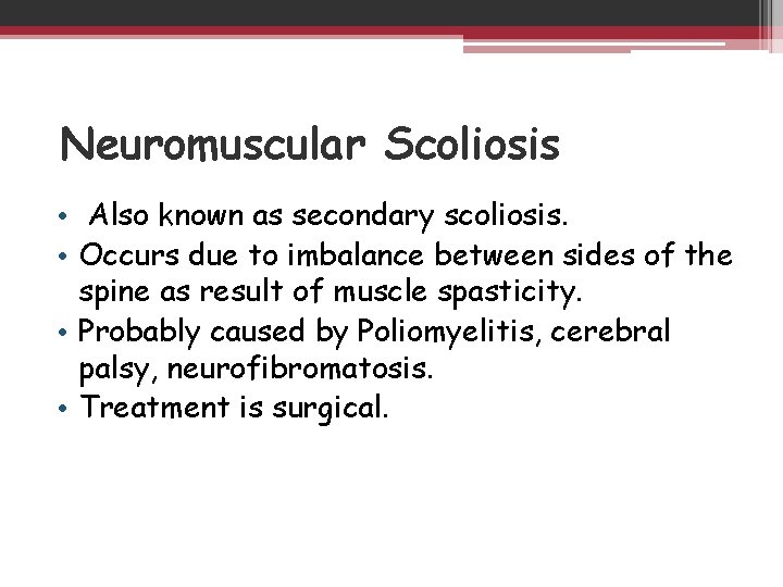 Neuromuscular Scoliosis • Also known as secondary scoliosis. • Occurs due to imbalance between