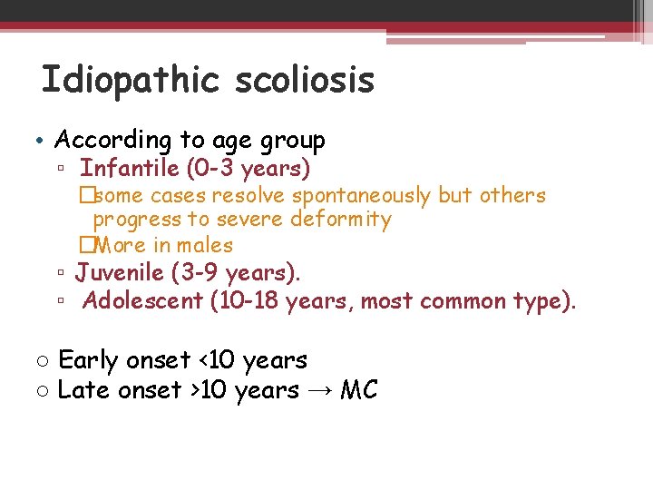 Idiopathic scoliosis • According to age group ▫ Infantile (0 -3 years) �some cases