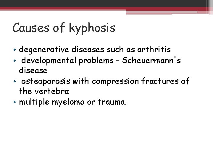 Causes of kyphosis • degenerative diseases such as arthritis • developmental problems - Scheuermann's