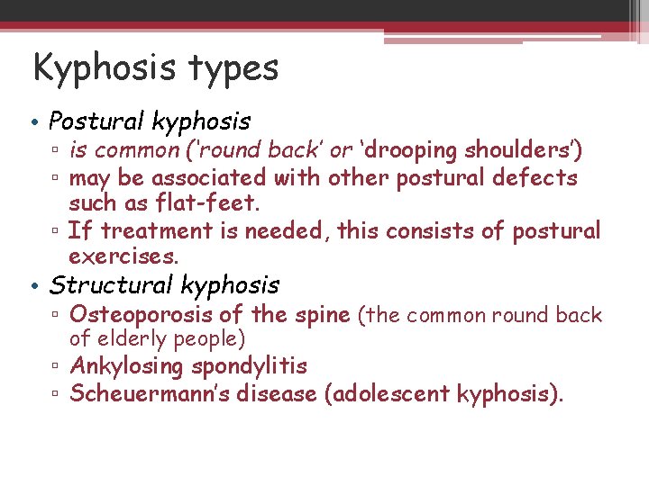 Kyphosis types • Postural kyphosis ▫ is common (‘round back’ or ‘drooping shoulders’) ▫