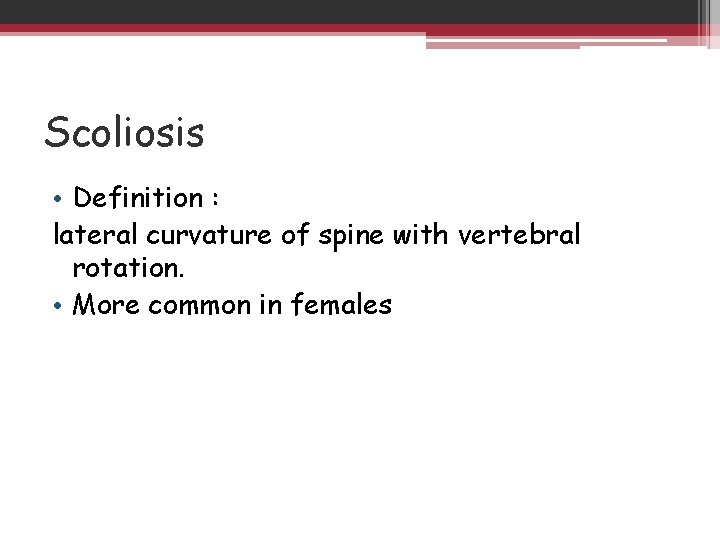 Scoliosis • Definition : lateral curvature of spine with vertebral rotation. • More common
