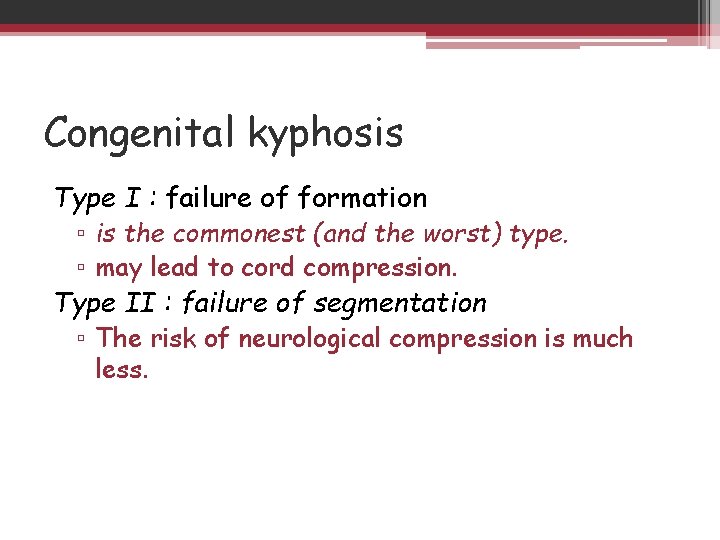 Congenital kyphosis Type I : failure of formation ▫ is the commonest (and the