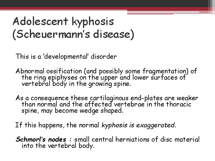 Adolescent kyphosis (Scheuermann’s disease) This is a ‘developmental’ disorder Abnormal ossification (and possibly some