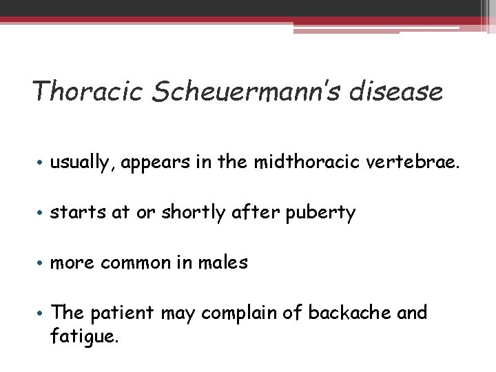 Thoracic Scheuermann’s disease • usually, appears in the midthoracic vertebrae. • starts at or