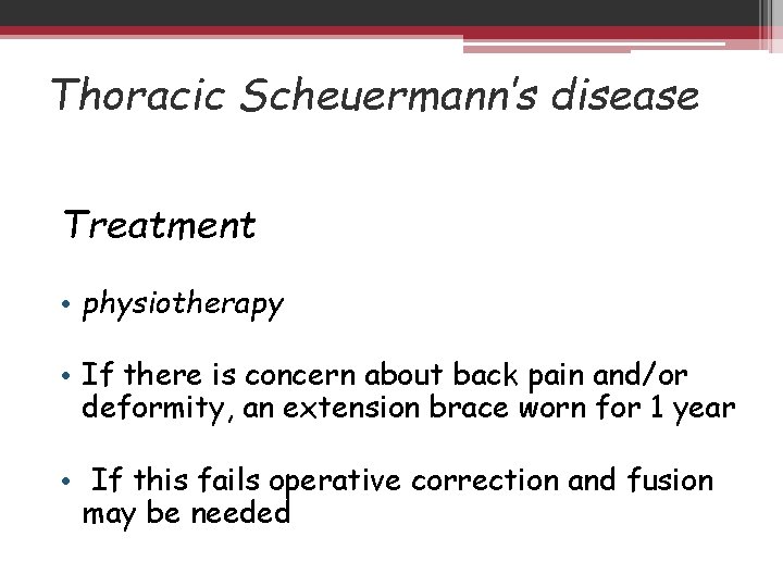 Thoracic Scheuermann’s disease Treatment • physiotherapy • If there is concern about back pain