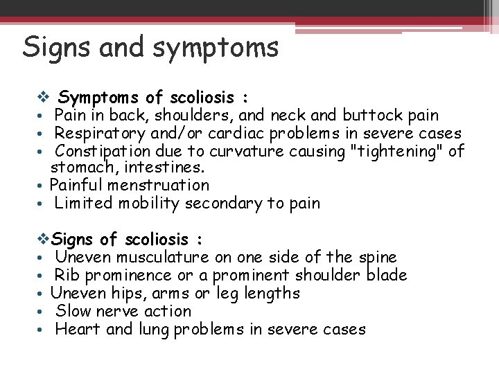 Signs and symptoms v Symptoms of scoliosis : • Pain in back, shoulders, and