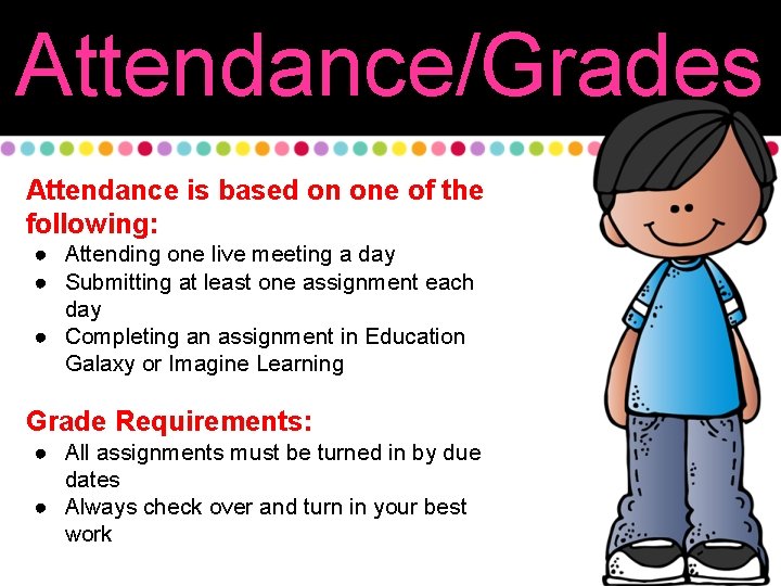 Attendance/Grades Attendance is based on one of the following: ● Attending one live meeting