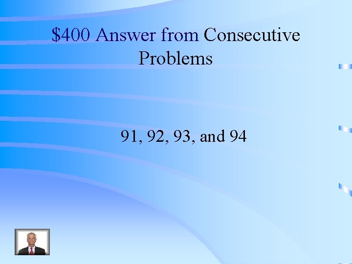 $400 Answer from Consecutive Problems 91, 92, 93, and 94 