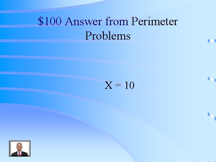 $100 Answer from Perimeter Problems X = 10 
