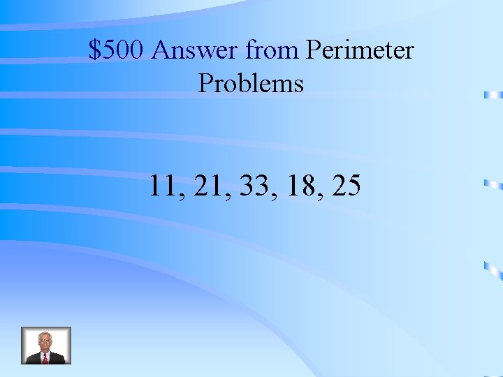 $500 Answer from Perimeter Problems 11, 21, 33, 18, 25 
