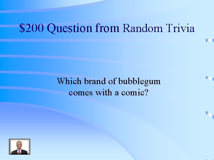$200 Question from Random Trivia Which brand of bubblegum comes with a comic? 