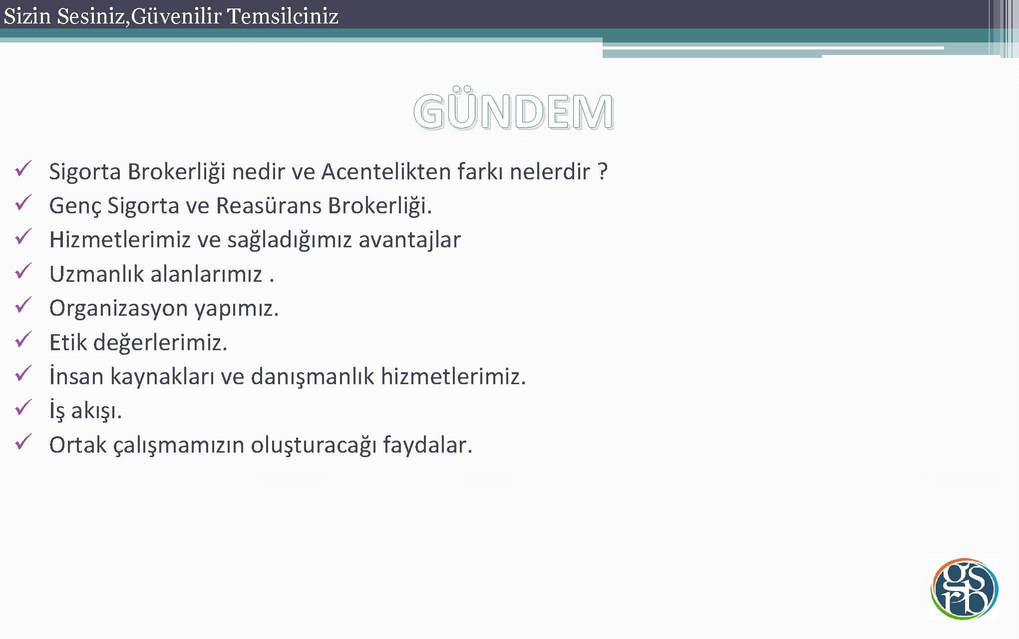 Sizin Sesiniz, Güvenilir Temsilciniz GÜNDEM ü ü ü ü ü Sigorta Brokerliği nedir ve